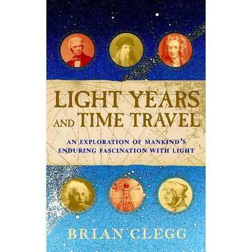 Light Years and Time Travel: An Exploration of Mankind's Enduring Fascination with Light - Hardcover