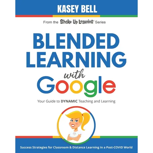 Blended Learning with Google: Your Guide to Dynamic Teaching and Learning - Paperback