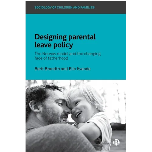 Designing Parental Leave Policy: The Norway Model and the Changing Face of Fatherhood - Paperback