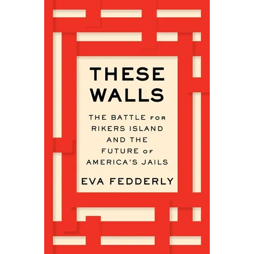 These Walls: The Battle for Rikers Island and the Future of America's Jails - Hardcover