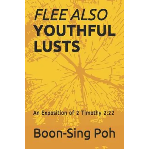 Flee Also Youthful Lusts: An Exposition of 2 Timothy 2:22 - Paperback