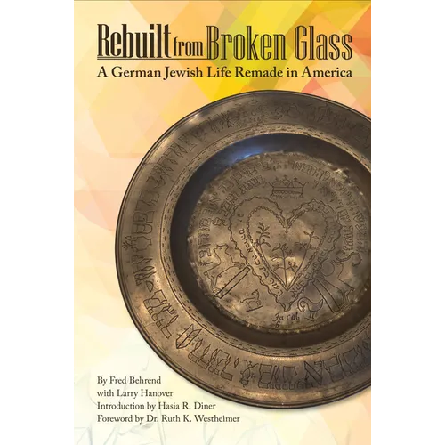 Rebuilt from Broken Glass: A German Jewish Life Remade in America - Hardcover