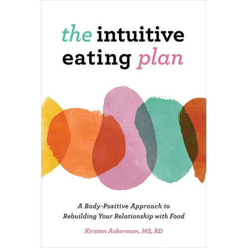 The Intuitive Eating Plan: A Body-Positive Approach to Rebuilding Your Relationship with Food - Paperback