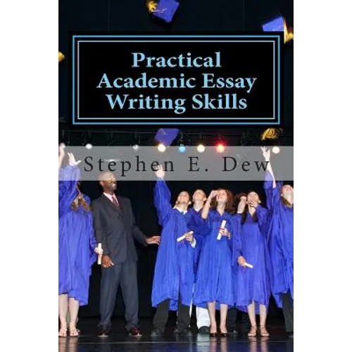 Practical Academic Essay Writing Skills: An International ESL Students English Essay Writing Book - Paperback