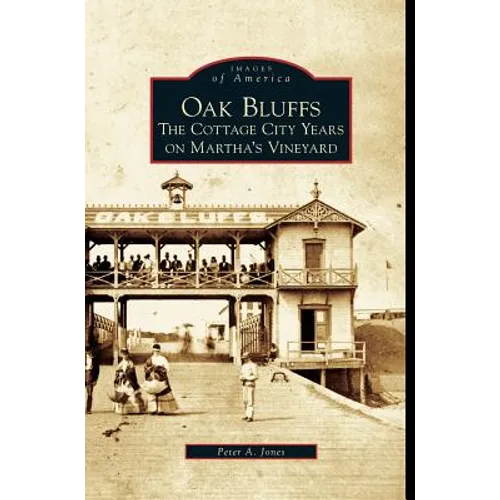 Oak Bluffs: The Cottage City Years on Martha's Vineyard - Hardcover