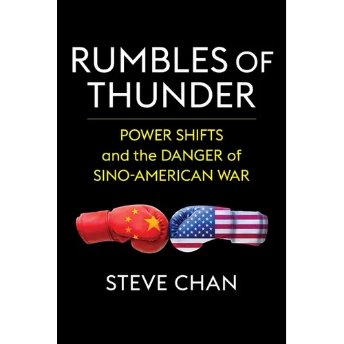 Rumbles of Thunder: Power Shifts and the Danger of Sino-American War - Paperback