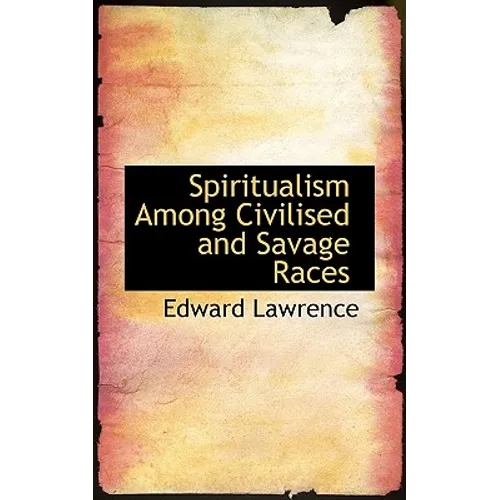 Spiritualism Among Civilised and Savage Races - Paperback