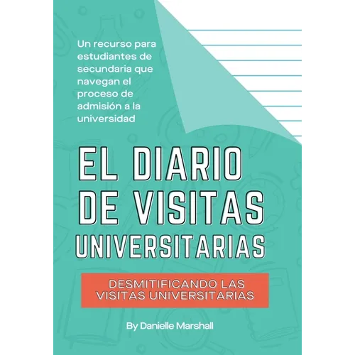 El diario de visitas universitarias: Desmitificando las visitas universitarias (The College Visit Journal: Campus Visits Demystified) (Spanish Edition - Paperback