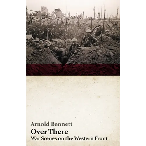 Over There - War Scenes on the Western Front: With an Essay From Arnold Bennett By F. J. Harvey Darton - Paperback