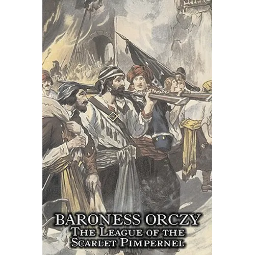 The League of the Scarlet Pimpernel by Baroness Orczy Juvenile Fiction, Action & Adventure - Hardcover