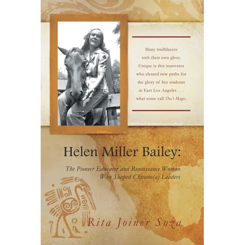 Helen Miller Bailey: The Pioneer Educator and Renaissance Woman Who Shaped Chicano(a) Leaders - Paperback
