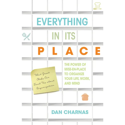 Everything in Its Place: The Power of Mise-En-Place to Organize Your Life, Work, and Mind - Paperback