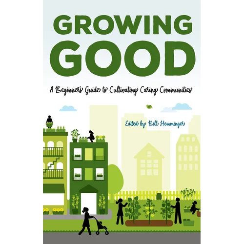 Growing Good: A Beginner's Guide to Cultivating Caring Communities - Paperback