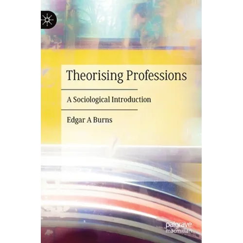 Theorising Professions: A Sociological Introduction - Hardcover