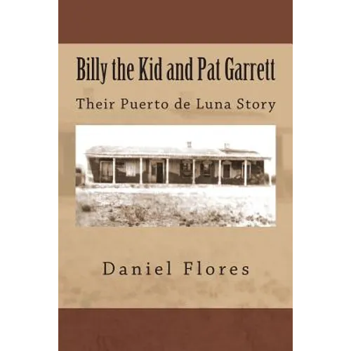 Billy the Kid and Pat Garrett: Their Puerto de Luna Story - Paperback