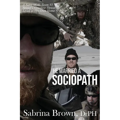 He Married a Sociopath: A Navy SEAL Team VI Sniper's Greatest Threat Lived in His Own Home - Paperback