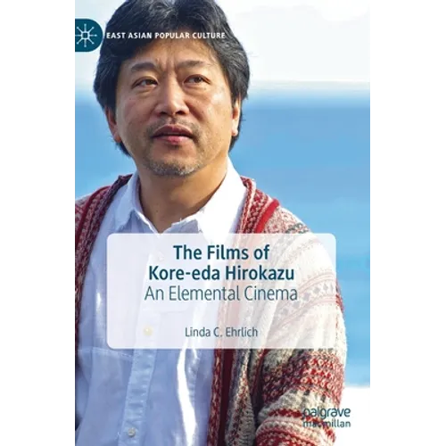 The Films of Kore-Eda Hirokazu: An Elemental Cinema - Hardcover