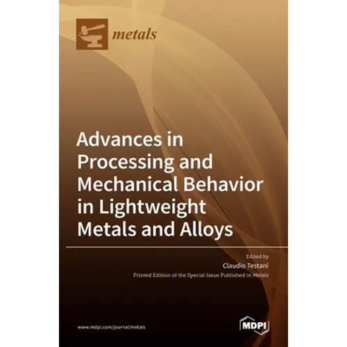 Advances in Processing and Mechanical Behavior in Lightweight Metals and Alloys - Hardcover