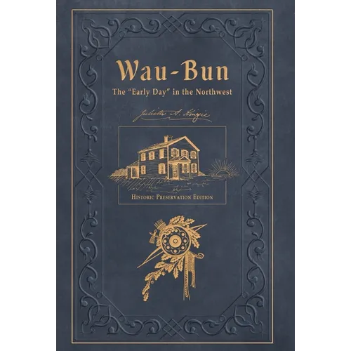 Wau-Bun: The "Early Day" in the Northwest: Historic Preservation Edition - Hardcover
