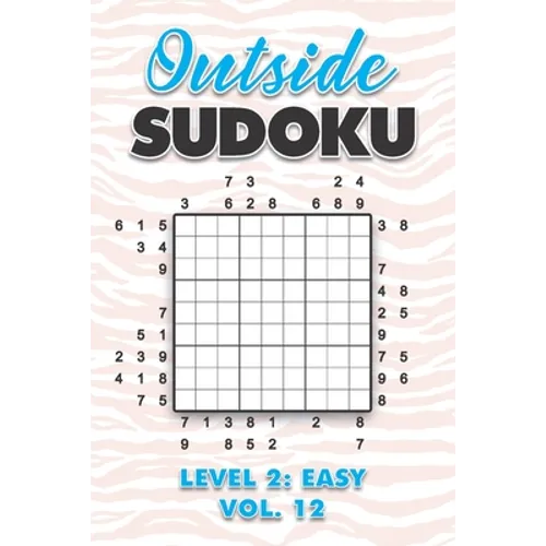 Outside Sudoku Level 2: Easy Vol. 12: Play Outside Sudoku 9x9 Nine Grid With Solutions Easy Level Volumes 1-40 Sudoku Cross Sums Variation Travel Pape - Paperback