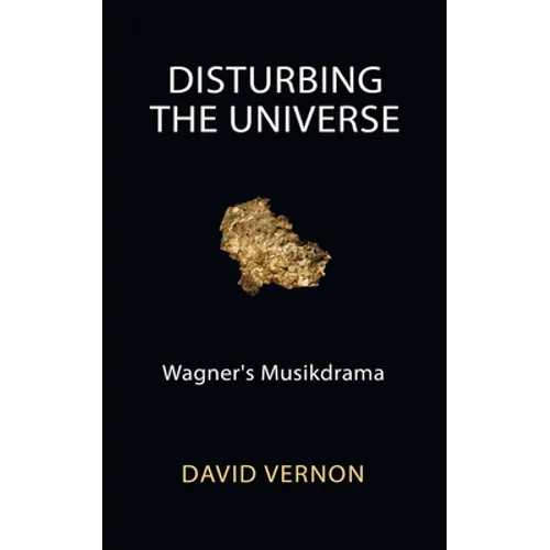 Disturbing the Universe: Wagner's Musikdrama - Paperback