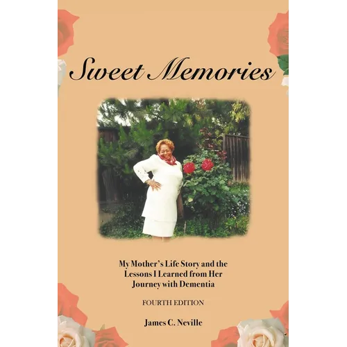 Sweet Memories: My Mother's Life Story and the Lessons I Learned from Her Journey with Dementia - Paperback