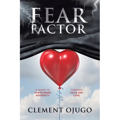 Fear Factor: A Guide to Overcoming Adversity through Faith and Love - Paperback