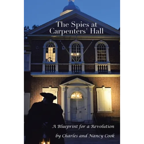 The Spies at Carpenters' Hall: A Blueprint for a Revolution - Paperback