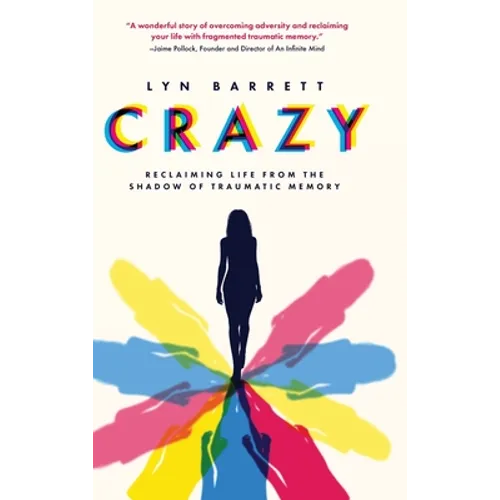 Crazy: Reclaiming Life from the Shadow of Traumatic Memory - Hardcover