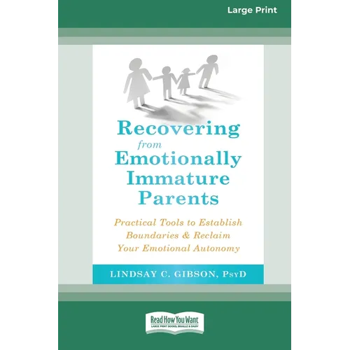 Recovering from Emotionally Immature Parents: Practical Tools to Establish Boundaries and Reclaim Your Emotional Autonomy (16pt Large Print Edition) - Paperback