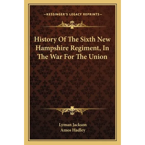 History Of The Sixth New Hampshire Regiment, In The War For The Union - Paperback