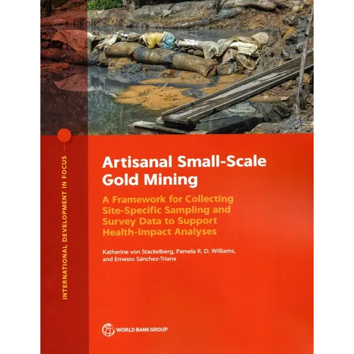 Artisanal Small-Scale Gold Mining: A Framework for Collecting Site-Specific Sampling and Survey Data to Support Health-Impact Analyses - Paperback