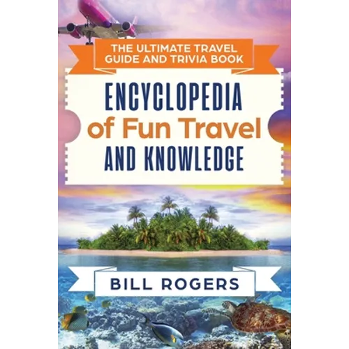 The Ultimate Travel Guide and Trivia Book: Encyclopedia of Fun Travel and Knowledge - Paperback