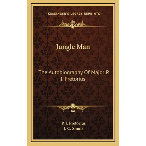 Jungle Man: The Autobiography Of Major P. J. Pretorius - Hardcover