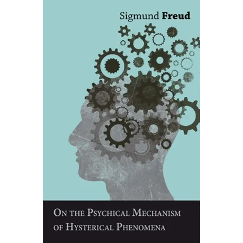 On the Psychical Mechanism of Hysterical Phenomena - Paperback