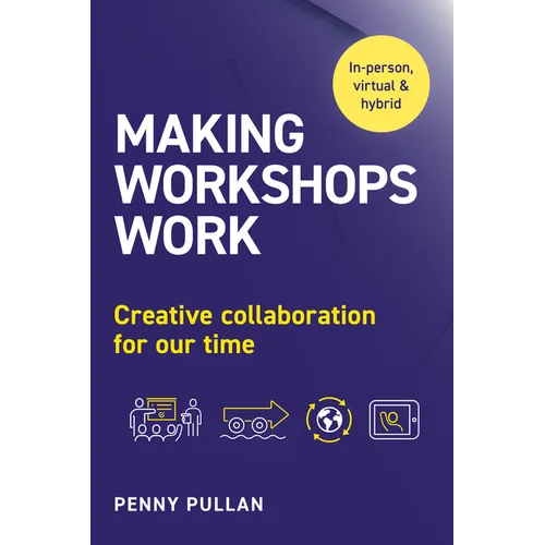 Making Workshops Work: Creative Collaboration for Our Time - Paperback