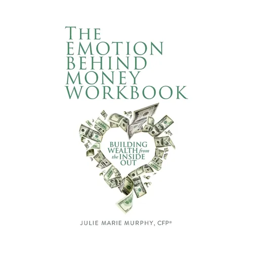 The Emotion Behind Money Workbook: Building Wealth from the Inside Out - Paperback