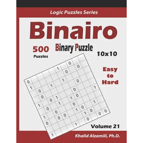 Binairo (Binary Puzzle): 500 Easy to Hard (10x10): Keep Your Brain Young - Paperback