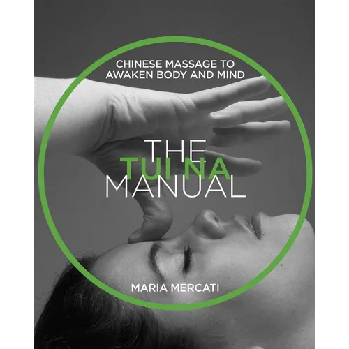 The Tui Na Manual: Chinese Massage to Awaken Body and Mind - Paperback