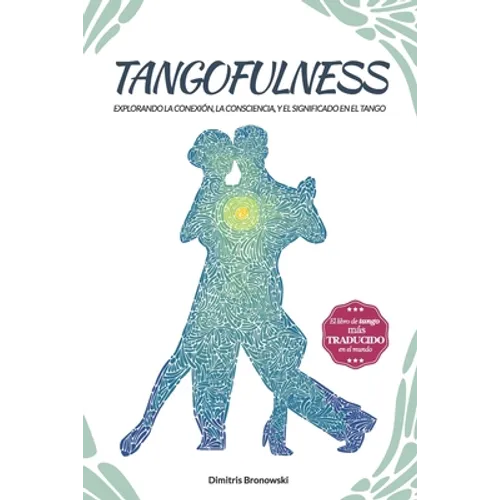Tangofulness: Explorando la conexión, la consciencia, y el sentido en el tango - Paperback