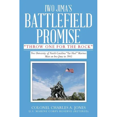 Iwo Jima's Battlefield Promise: Two University of North Carolina "Tar Heel" Marines Meet on Iwo JIma in 1945 - Paperback