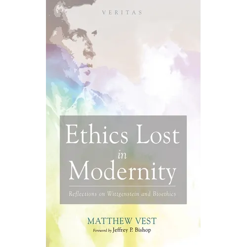 Ethics Lost in Modernity: Reflections on Wittgenstein and Bioethics - Paperback