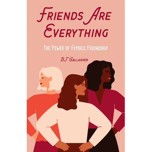 Friends Are Everything: The Life-Changing Power of Female Friendship (Friendship Quotes, Empowerment, Inspirational Quotes) (Birthday Gift for Her) - Paperback