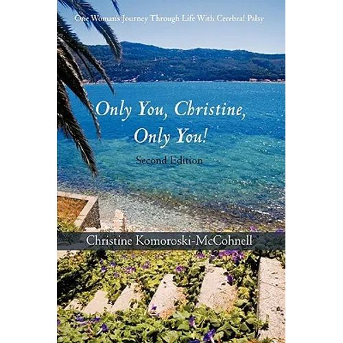 Only You Christine, Only You!: One Woman's Journey Through Life With Cerebral Palsy - Paperback