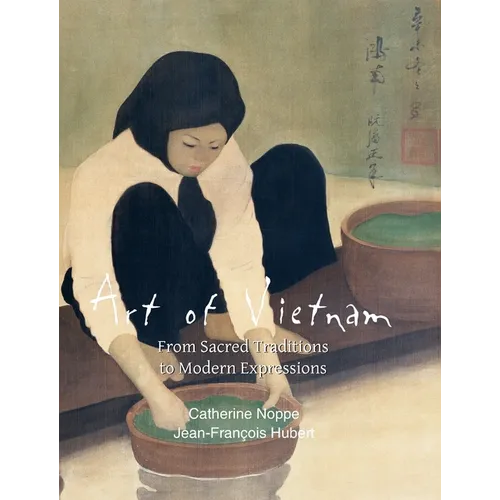 Art of Vietnam: From Sacred Traditions to Modern Expressions - Hardcover