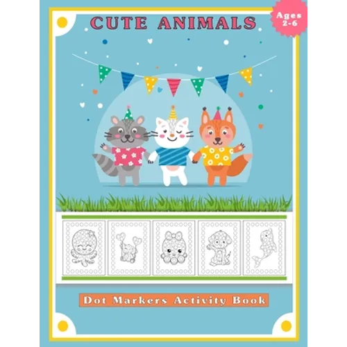 Dot Markers Activity Book, Cute Animals: Easy Guided BIG DOTS Do a dot page a day Gift for Kids Ages 2-6, Baby, Toddler, Preschool, ... Art Paint Daub - Paperback