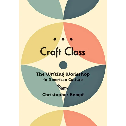Craft Class: The Writing Workshop in American Culture - Paperback