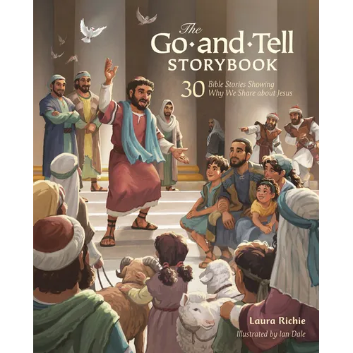 The Go-And-Tell Storybook: 30 Bible Stories Showing Why We Share about Jesus (a Post-Easter Family Devotional about the Acts of the Apostles) - Hardcover