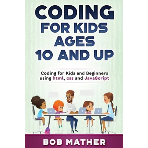 Coding for Kids Ages 10 and Up: Coding for Kids and Beginners using html, css and JavaScript - Hardcover