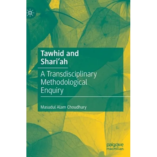 Tawhid and Shari'ah: A Transdisciplinary Methodological Enquiry - Hardcover